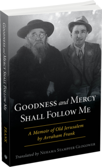 Goodness and Mercy Shall Follow Me, A Memoir of Old Jerusalem by Avraham Frank