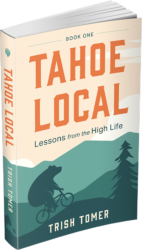 Tahoe Local, Lessons from the High Life ny Trish Tomer