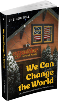 We Can Change the World, An Intimate Journey Through the Early 1970s by Lee Boutell