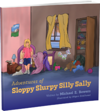 Adventures of Sloppy Slurpy Silly Sally by Michael E. Bowers