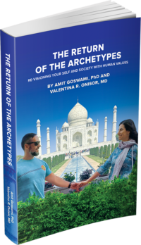 The Return of the Archetypes Re-Visioning Your Self and Society with Human Values by Amit Goswami, PhD