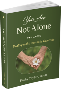 You Are Not Alone: Dealing with Lewy Body Dementia by Kathy Teyler Jarrett