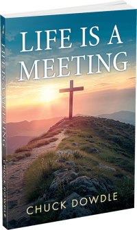 Life Is a Meeting by Chuck Dowdle