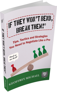 If They Won't Bend, Break Them!® - Tips, Tactics and Strategies You Need to Negotiate Like a Pro by Geoffrey Michael