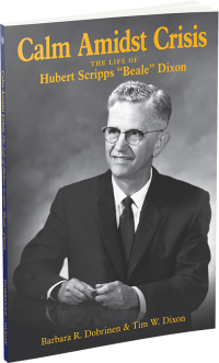 Calm Amidst Crisis The Life of Hubert Scripps “Beale” Dixon by Barbara R. Dobrinen