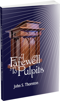 A Farewell to Pulpits by John S. Thornton
