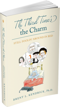The Third Time's the Charm: Still Foolin' Around in Bed by Brent L. Kendrick, Ph.D.