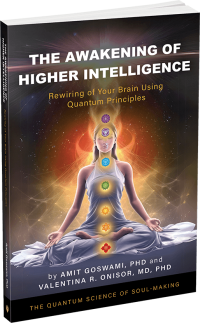 The Awakening of Higher Intelligence by Amit Goswami, PhD