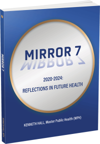 Mirror 7: 2020–2024: Reflections in Future Health by Kenneth Hall, MPH