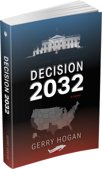 Decision 2032 A Novel by Gerry Hogan