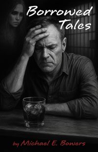Borrowed Tales by Michael E. Bowers