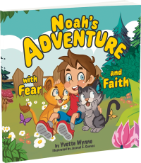Noah's Adventure with Fear and Faith by Yvette Wynne