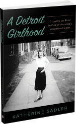 A Detroit Girlhood by Katherine Sadler