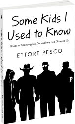 Stories of Shenanigans, Debauchery and Growing Up by Ettore Pesco