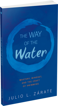 The Way of the Water: Mastery, Mindset, and the Craft of Swimming by Julio L. Zárate
