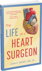 The Life of a Heart Surgeon by John A. Drews, MD, JD