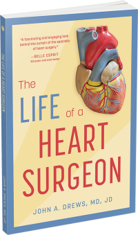 The Life of a Heart Surgeon by John A. Drews, MD, JD