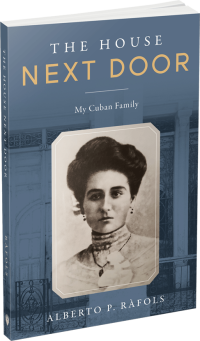 The House Next Door: My Cuban Family by Alberto P. Ràfols